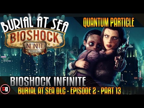 Bioshock Infinite: Burial At Sea DLC - Episode 2 Walkthrough Part 13 - Quantum Particle