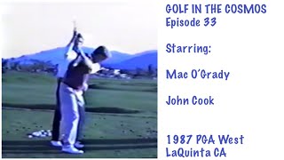 GOLF IN THE COSMOS Ep. 33. Mac O’Grady and John Cook. 1987 PGA West. Vintage MORAD!