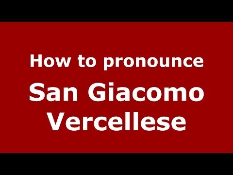 How to pronounce San Giacomo Vercellese (Italian/Italy) - PronounceNames.com