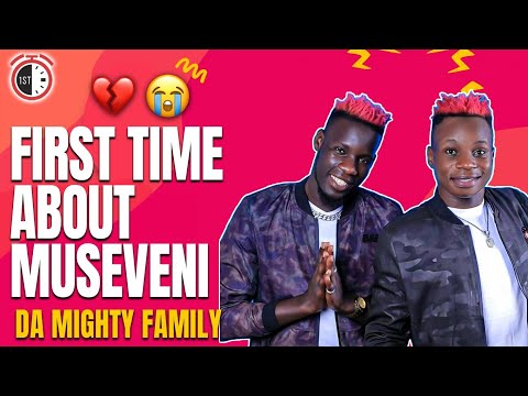 First Time about Museveni - Da Mighty Family
