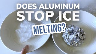 Does Aluminum Foil Stop Ice Melting?