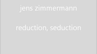 jens zimmermann - reduction, seduction