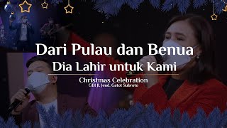 Download lagu Dari Pulau dan Benua | Dia Lahir untuk Kami - Christmas Celebration GBI Jl. Jend. Gatot Subroto mp3