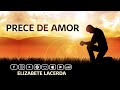 Prece de Amor (Emmanuel) adaptada e Cantada por Elizabete Lacerda