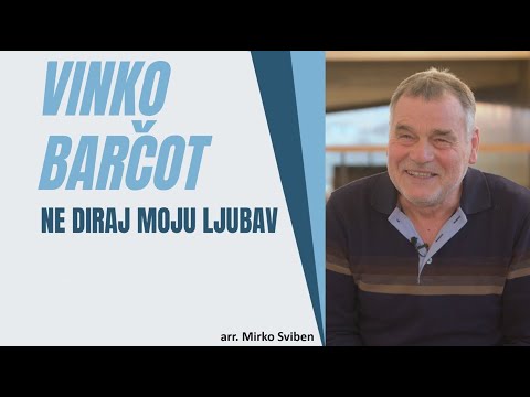 Ne diraj moju ljubav - Vinko Barčot (A*)