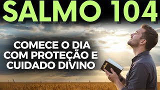 COMECE O DIA COM ESTA ORAÇÃO DO SALMO 104 POR PROTEÇÃO E CUIDADO DIVINO
