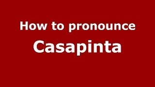 How to pronounce Casapinta