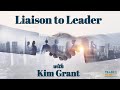 Liaison to Leader with Kim Grant