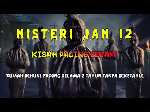 Misteri Jam 12 - Kisah Paling Seram | Rumah Dihuni Pocong Selama 2 Tahun Tanpa Diketahui 