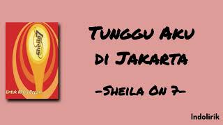 Download lagu Tunggu Aku di Jakarta - Sheila On 7 | Lirik Lagu mp3