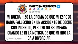Mi NUERA Hizo la Broma de que mi ESPOSO Había Fallecido en un Accidente de Coche con Incendio, Pero