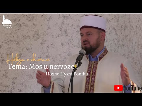 HUTBE| Mos u nervozo! Hoxhë Hysni Poniku