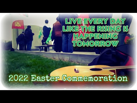 "Live Every Day Like The Rising Is Happening Tomorrow" - 2022 Easter Rising Commemoration