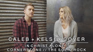 Worship Medley - In Christ Alone / Cornerstone / The Solid Rock | Caleb + Kelsey Mashup