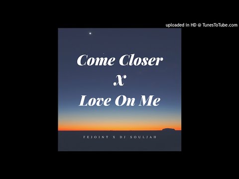 COME CLOSER X LOVE ON ME X FEJOINT (Dj SOULJAH RMX)