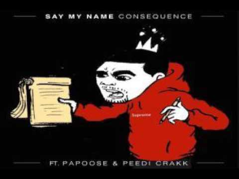Consequence - Say My Name Ft. Papoose & Peedi Crakk
