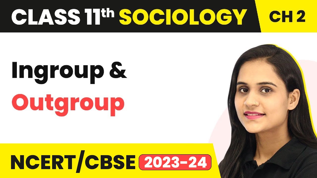 Class 11 Sociology Chapter 2 | Ingroup and Outgroup - Terms, Concepts and Their Use in Sociology