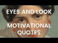 EYES AND LOOK I MOTIVATIONAL QUOTES