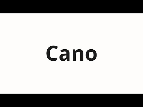How to pronounce Cano