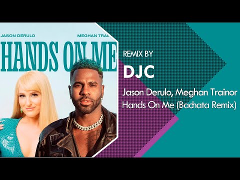 Jason Derulo, Meghan Trainor - Hands On Me (Bachata Remix DJC)