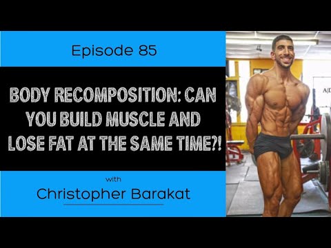Ep. 85-Body Recomposition: Can You Build Muscle and Lose Fat at the Same Time?