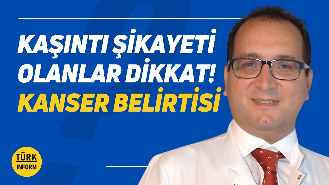 Kaşıntı Şikayeti Olanlar Dikkat! Kanser Belirtisi - Prof. Dr. Saadettin Kılıçkap Uyarıyor