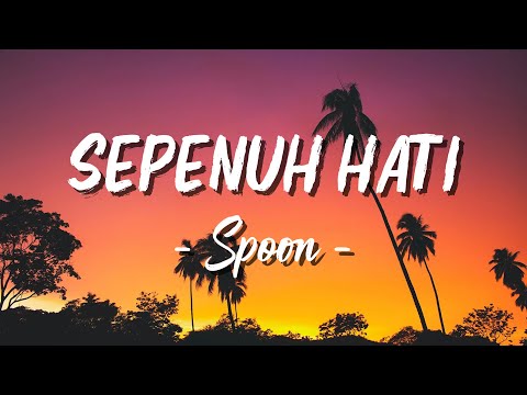 Spoon - Sepenuh Hati [ Lagu Lirik ]