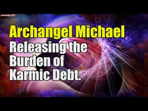 Archangel Michael ~ Releasing the Burden of Karmic Debt