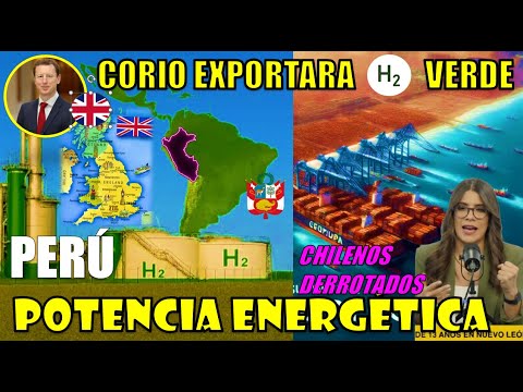 ENGLISH DEJAN CHILE FOR PERU - CORIO UNIRA SUDAMERICA CON EL MANDO - PERU LIDER EN HIGROGENO VERDE