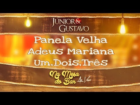 Panela Velha / Adeus Mariana / Um, dois, Três - DvD Junior e Gustavo - Na Mesa Do Bar - AO VIVO