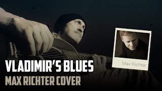 Vladimir's Blues - Max Richter Guitar Cover