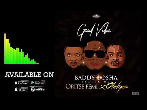 Baddy Oosha ft Oritse Femi & Oladips - Good Vibes
