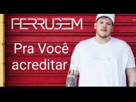 Ferrugem - Pra você acreditar  (lançamento 2018) com letra