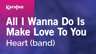 All I Wanna Do Is Make Love to You - Heart (band) | Karaoke Version | KaraFun