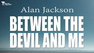 Alan Jackson  Between The Devil And Me Lyrics