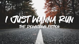 The Downtown Fiction - I Just Wanna Run(Lyrics).