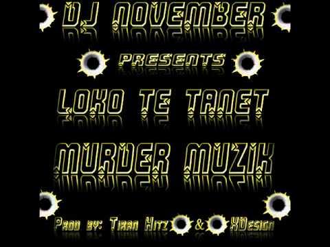 DJ November presents: Loko (TE TANET) - Murder Muzik (NEW 2012)