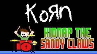 KoRn - Kidnap the Sandy Claws (Drum Cover) -- The8BitDrummer