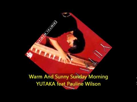 Yutaka - WARM AND SUNNY SUNDAY MORNING feat Pauline Wilson