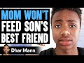 Mom WON T FEED Son S BEST FRIEND What Happens Is Shocking Dhar Mann