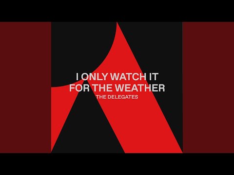 I Only Watch It For The Weather
