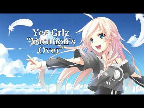 Yee Grlz - Vacation's Over (NIGHTCORE)