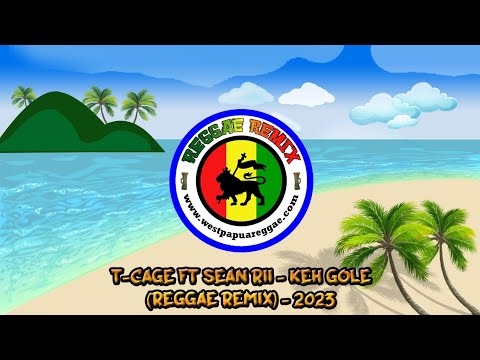 T-Cage Ft Sean Rii - Keh Gole (Reggae Remix) - 2023
