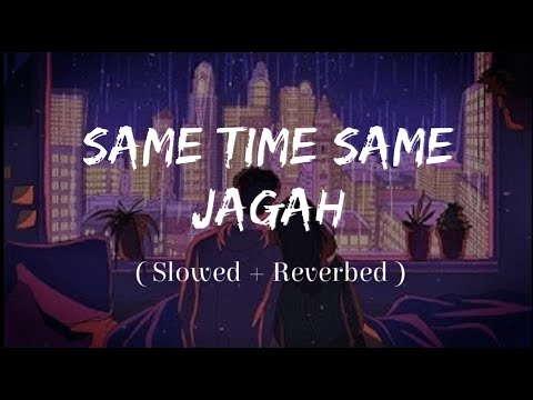 Same Time Same Jagah - (Slowed + Reverb) | @Lokdhun Punjabi | Sandeep Brar | Kulwinder Billa | Lofi