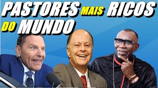 OS 7 PASTORES MAIS RICOS DO MUNDO.