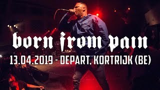 BORN FROM PAIN @ Depart, Kortrijk (13.04.2019) - FULL SET
