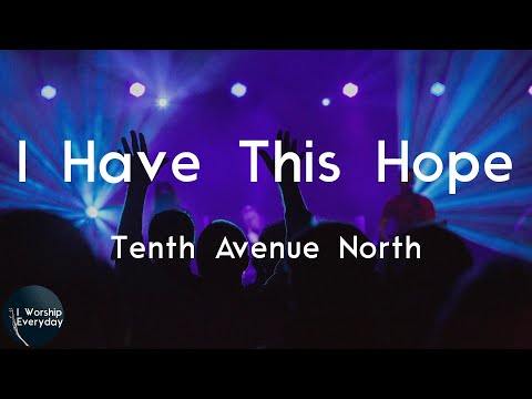 Tenth Avenue North - I Have This Hope (Lyric Video) | In the flood or the fire