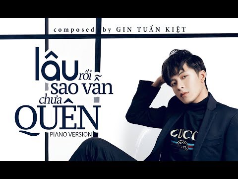 GIN TUẤN KIỆT | Lâu Rồi Sao Vẫn Chưa Quên | Official Piano Version