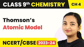 Class 9 Chemistry Chapter 4| Thomson’s Atomic Model - Structure of Atom