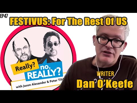 The Real Story Of Festivus With Seinfeld Writer Dan O'Keefe | Really? no, Really?